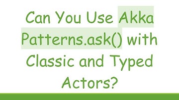 Can You Use Akka Patterns.ask() with Classic and Typed Actors?