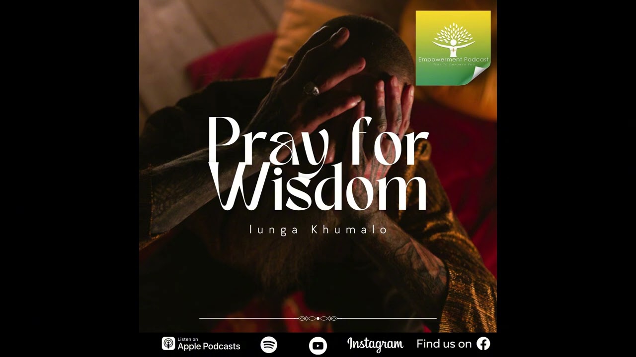 Pray for wisdom | living a victorious life | Empowerment podcast