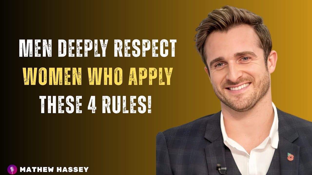 Men deeply respect women who apply these 4 rules! MATHEW HASSEY