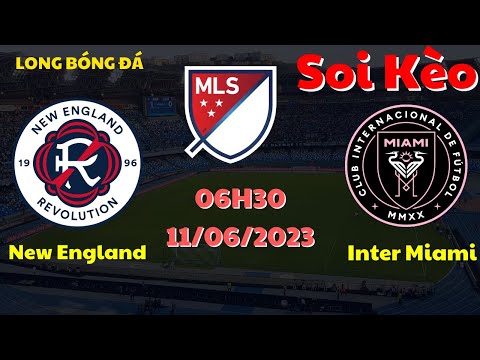 Soi kèo New England vs Inter Miami - 06H30 11/06 - Giải Nhà Nghề Mỹ - Long bóng đá