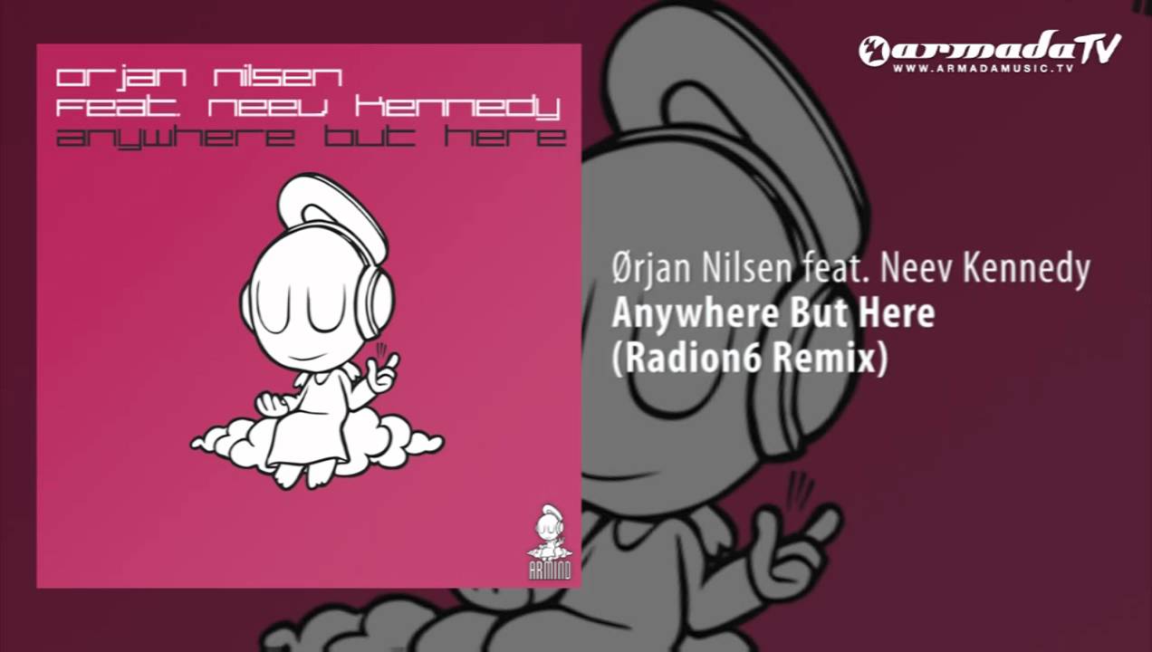 Orjan Nilsen feat. Neev Kennedy - Anywhere But Here (Radion6 Remix