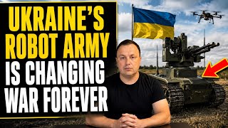 UKRAINE’S ROBOT ARMY IS CHANGING WAR FOREVER