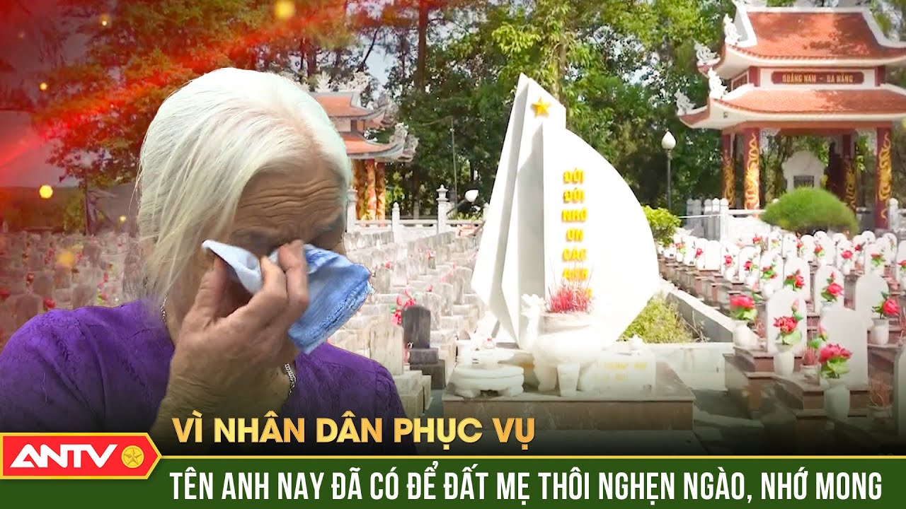 Vì nhân dân phục vụ: Nỗ lực “trả lại tên” và đưa các anh về quê nhà | ANTV