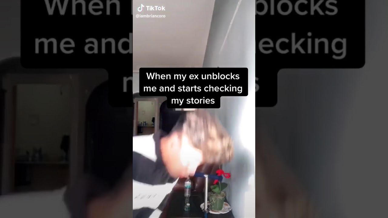 When your ex unblocks you and starts checking your stories YouTube