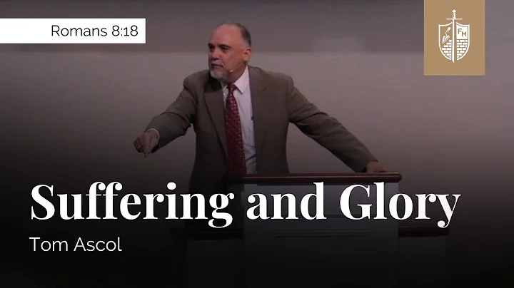 Suffering and Glory - Romans 8:18 | Tom Ascol