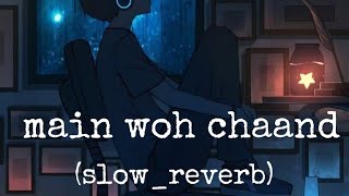 main woh chaand (slow_reverb) official music 🎵