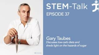 Episode 37  Gary Taubes discusses low carb diets and sheds light on the hazards of sugar