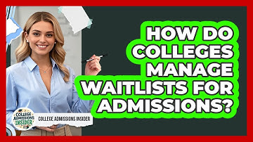 How Do Colleges Manage Waitlists For Admissions? - College Admissions Insider