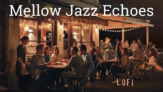 Mellow Jazz LOFI 🎷 | Soothing Echoes for Relaxation & Calm Vibes