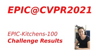 EPIC@CVPR2021 EPIC-Kitchens-100 Challenge Results