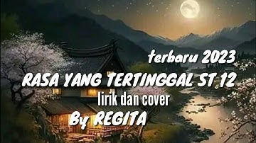RASA YANG TERTINGGAL ST 12// LIRIK DAN COVER : BY REGITA