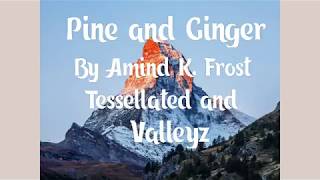 Pine and Ginger Lyrics by Amind K. Frost, Tessellated and Valleyz