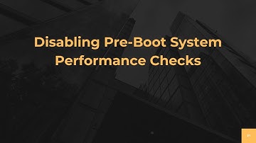 Disabling Pre-Boot System Performance Checks