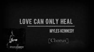 Myles Kennedy - Love Can Only Heal (Live) Lyrics
