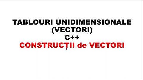 C++  Tablouri unidimensionale (vectori) - Construcții de vectori