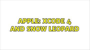 Apple: Xcode 4 and Snow Leopard (3 Solutions!!)