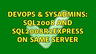 DevOps & SysAdmins: SQL2008 and SQL2008r2Express on same server (2 Solutions!!)