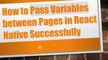 How to Pass Variables between Pages in React Native Successfully