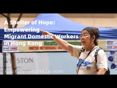 A Shelter of Hope: Empowering Migrant Domestic Workers in Hong Kong ｜Girl City