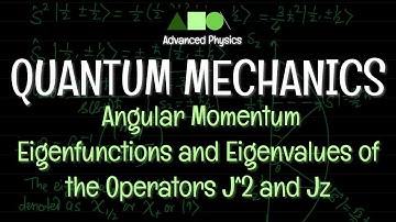 Quantum Mechanics - Angular Momentum: Eigenfunctions and Eigenvalues of the Operators J^2 and Jz- 2