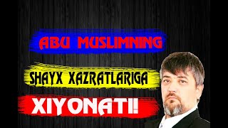 Abu Muslimning Xazratga xiyonati! | Ustoz Abror Muxtor Aliy