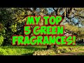 MY TOP 5 GREEN FRAGRANCES | THESE 5 PERFUMES EVOKE THE FEELING A &quot;GREEN&quot; SMELL THE BEST FOR ME