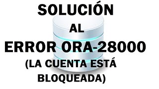 ORA-28000: la cuenta está bloqueada ORA-28000: the account is locked (Solución)