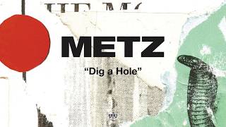 Metz - Dig A Hole