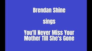 You'll Never Miss Your Mother Until She's Gone+OnScreen Lyrics - Brendan Shine