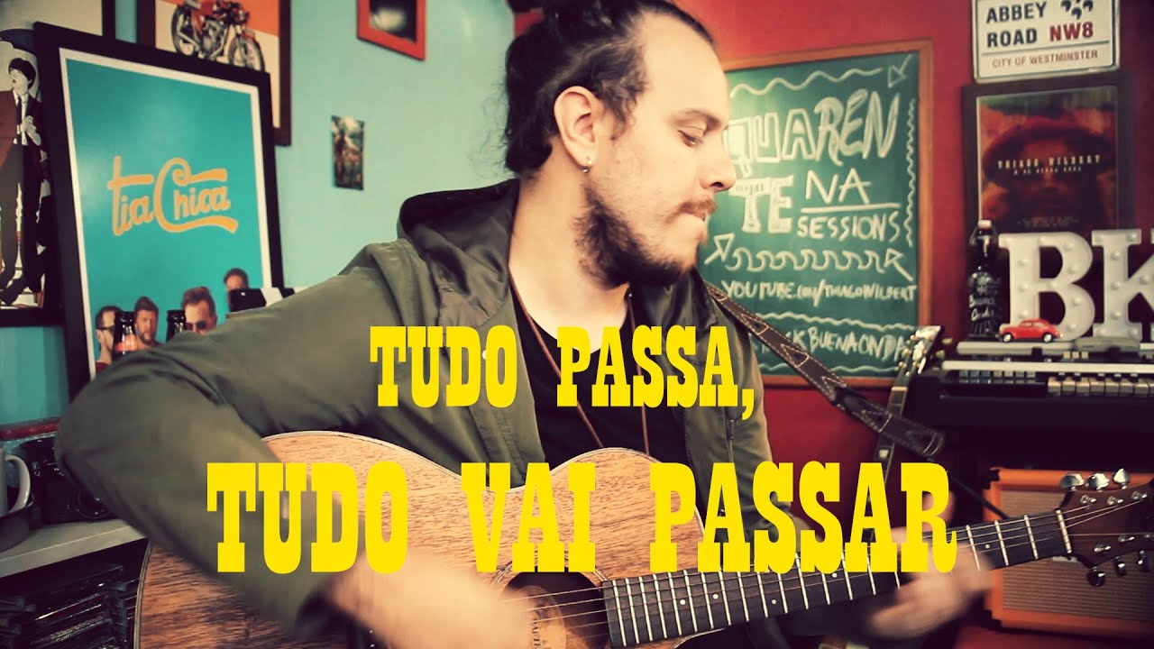 TUDO PASSA, TUDO VAI PASSAR - THIAGO WILBERT ( Quarentena Sessions ...