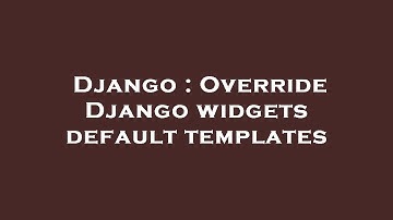 Django : Override Django widgets default templates
