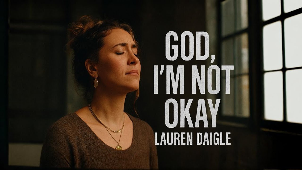 Lauren Daigle _God I’m Not Okay – Emotional Christian Worship Song 2026