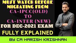 CONVERSION FROM CA-IPCC(OLD) TO CA-INTER (NEW) BEFORE-DEC-2021 EXAM EXPLAINED-BY CA HARISH KRISHNAN