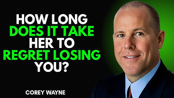 HOW LONG DOES IT TAKE HER TO REGRET LOSING YOU? | Corey Wayne MOTIVATIONAL SPEECH