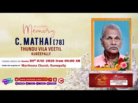 MATHAI C. [78] Funeral Service On 08.06.2026 at Kureepally | Watch Live On CTV Live Media