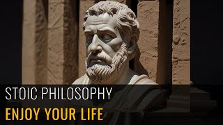 Enjoy your life and enjoy every day   Stoic Philosophy