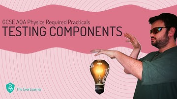 AQA GCSE Physics (9-1): Required Practical - Testing Components