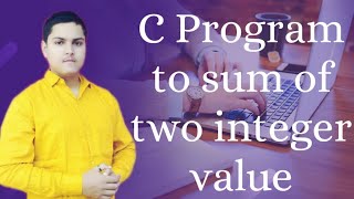 C Program To calculate the Sum of Two Integer Values