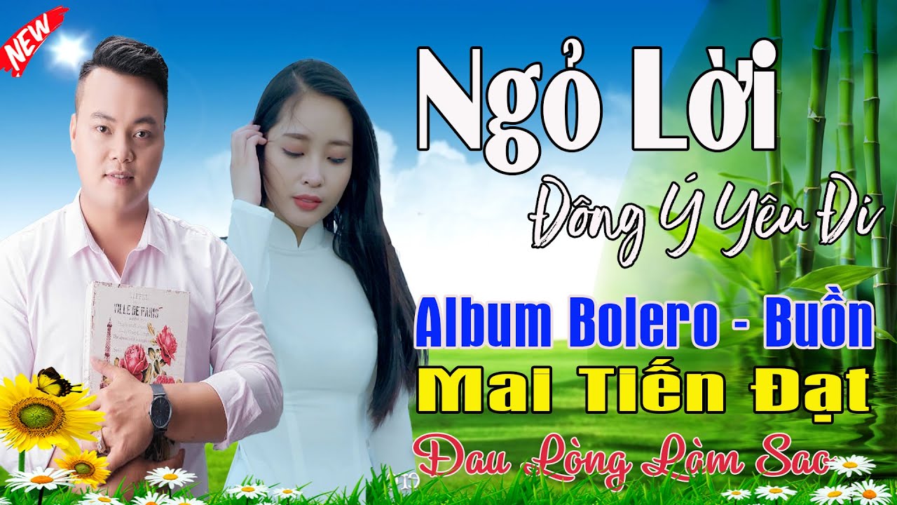 Ngỏ Lời Đồng Ý Yêu Đi, Vẫn Phụ Tình -Mai Tiến Đạt💞 LK Bolero Hay Nhất, Mới Xuất Bản Ngọt Lịm Tim