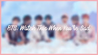 BTS: Watch This When You're Sad