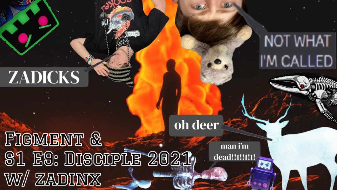 Figment &: Disciple 2021 (w/ zadinx) [S1 E9]