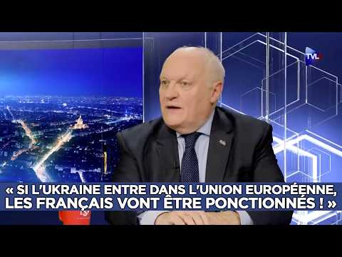"If Ukraine joins the EU, the French will be fleeced!"