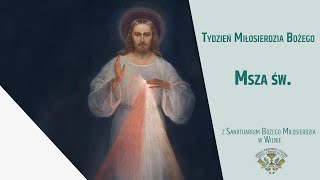 Tydzień Miłosierdzia Bożego Msza św. z Sanktuarium Bożego Miłosierdzia w Wilnie