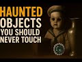 Haunted Objects You Should Never Touch