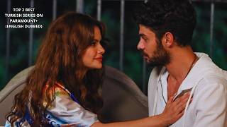 Top 2 BEST Turkish Series on Paramount+ (ENGLISH DUBBED)