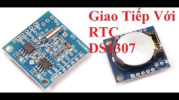 [Tự Học 8051] Giao Tiếp Với Đồng Hồ Thời Gian Thực DS1307