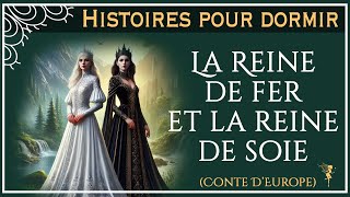 Histoire pour dormir  |  La Reine de Fer et la Reine de Soie | Conte d'Europe