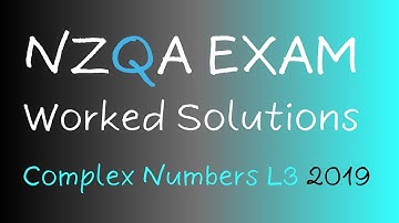 2019 Level 3 Complex Numbers: Worked Solutions to 2019 AS91577 External