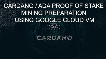 Cardano Proof of Stake Pool Mining Linux Preparation using Google Cloud VM