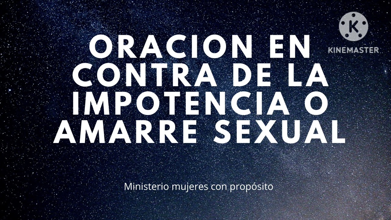 ORACIÓN #13  PARA SER LIBRE DE LA BRUJERÍA DE IMPOTENCIA O AMARRE SEXUAL